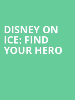 Disney On Ice Find Your Hero, Huntington Center, Toledo