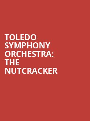 Toledo Symphony Orchestra: The Nutcracker Poster