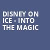 Disney on Ice Into the Magic, Huntington Center, Toledo